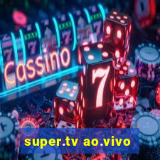 super.tv ao.vivo